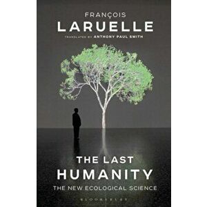 Last Humanity. The New Ecological Science, Paperback - Professor Francois Laruelle imagine