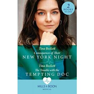 Consequences Of Their New York Night / The Trouble With The Tempting Doc, Paperback - Tina Beckett imagine