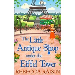 Little Antique Shop Under The Eiffel Tower, Paperback - Rebecca Raisin imagine