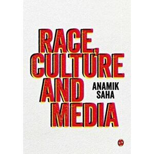 Race, Culture and Media, Paperback - Anamik Saha imagine