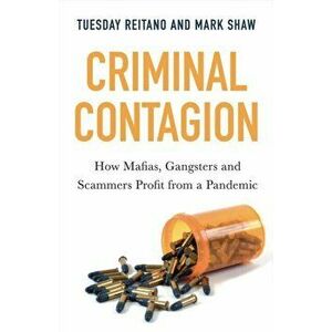 Criminal Contagion. How Mafias, Gangsters and Scammers Profit from a Pandemic, Hardback - Mark Shaw imagine
