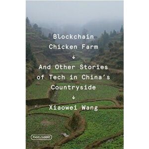 Blockchain Chicken Farm. And Other Stories of Tech in China's Countryside, Paperback - Xiaowei Wang imagine