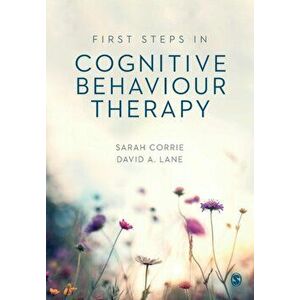 First Steps in Cognitive Behaviour Therapy, Paperback - David A. Lane imagine