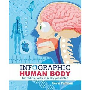 Infographic Human Body. Incredible Facts, Visually Presented, Paperback - Kevin Pettman imagine