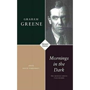 Mornings in the Dark. The Graham Greene Film Reader, Paperback - Graham Greene imagine