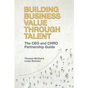 Building Business Value through Talent. The CEO and CHRO Partnership Guide, Hardback - Linda Brenner imagine