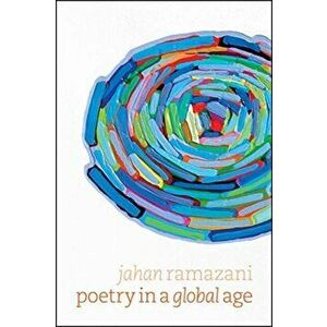 Poetry in a Global Age, Paperback - Jahan Ramazani imagine