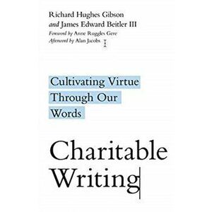 Charitable Writing. Cultivating Virtue Through Our Words, Paperback - James Edward Iii Beitler imagine