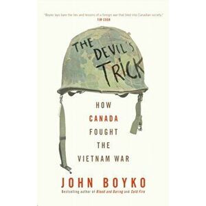Devil's Trick. How Canada Fought the Vietnam War, Hardback - John Boyko imagine