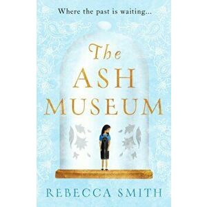 Ash Museum. An intergenerational story of loss, migration and the search for home, Paperback - Rebecca Smith imagine