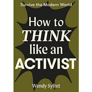 How to Think Like an Activist, Paperback - Wendy Syfret imagine