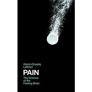 Pain. The Science of the Feeling Brain, Hardback - Dr Abdul-Ghaaliq Lalkhen imagine