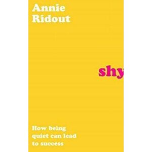 Shy. How Being Quiet Can Lead to Success, Hardback - Annie Ridout imagine