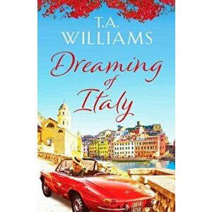 Dreaming of Italy. A stunning and heartwarming holiday romance, Paperback - T.A. Williams imagine