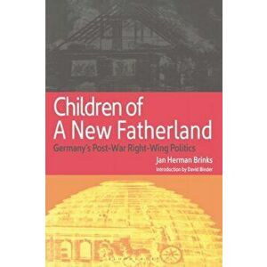 Children of a New Fatherland. Germany's Post-war Right Wing Politics, Paperback - Jan Herman Brinks imagine