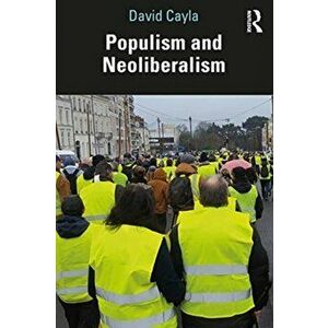 Populism and Neoliberalism, Paperback - David Cayla imagine