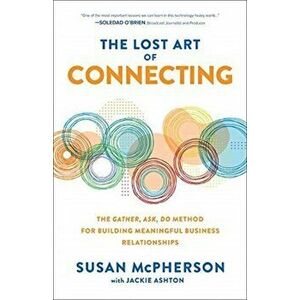 Lost Art of Connecting: The Gather, Ask, Do Method for Building Meaningful Business Relationships, Hardback - Jackie Ashton imagine