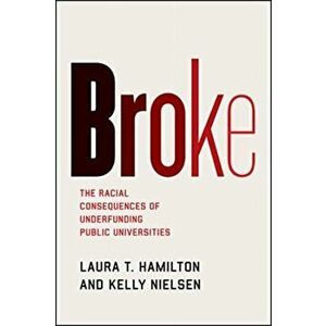 Broke. The Racial Consequences of Underfunding Public Universities, Paperback - Kelly Nielsen imagine