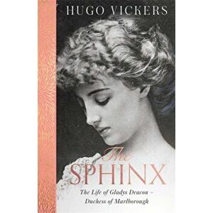Sphinx. The Life of Gladys Deacon - Duchess of Marlborough, Paperback - Hugo Vickers imagine