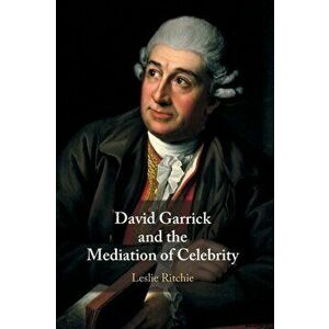 David Garrick and the Mediation of Celebrity, Paperback - Leslie Ritchie imagine