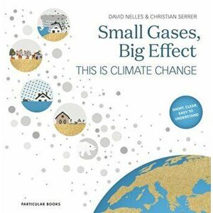 Small Gases, Big Effect. This Is Climate Change, Hardback - Christian Serrer imagine