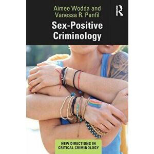 Sex-Positive Criminology, Paperback - Vanessa R. Panfil imagine