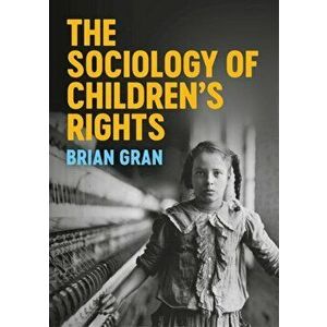 Sociology of Children's Rights, Paperback - Brian Gran imagine