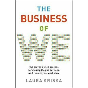 Business of We. The Proven Three-Step Process for Closing the Gap Between Us and Them in Your Workplace, Paperback - Laura Kriska imagine