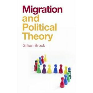 Migration and Political Theory, Paperback - Gillian Brock imagine