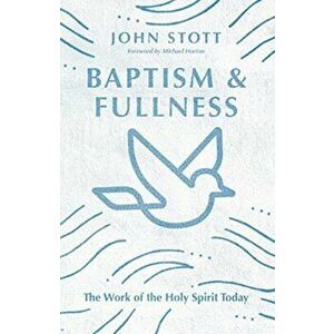 Baptism and Fullness. The Work of the Holy Spirit Today, Paperback - John Stott imagine