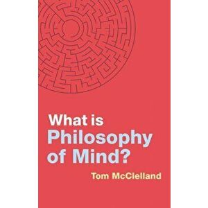 What is Philosophy of Mind?, Paperback - Tom Mcclelland imagine