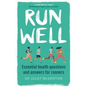 Run Well. Essential health questions and answers for runners, Paperback - Dr Juliet Mcgrattan imagine