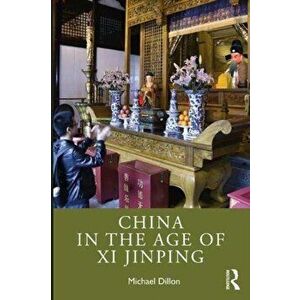 China in the Age of Xi Jinping, Paperback - Michael Dillon imagine