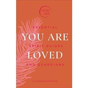 You Are Loved. Essential Spirit Guides and Guardians, Hardback - Catherine Bjorksten imagine