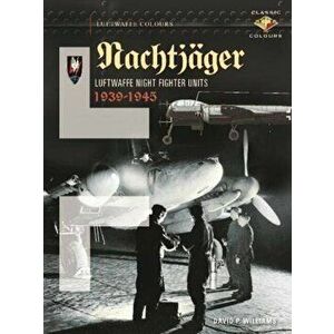 NachtjagerLuftwaffe Night Fighter Units 1939-45, Hardback - David Williams imagine