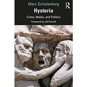 Hysteria. Crime, Media, and Politics, Paperback - Marc Schuilenburg imagine