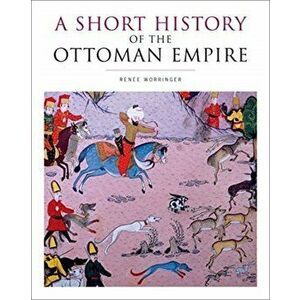 Short History of the Ottoman Empire, Paperback - Renee Worringer imagine