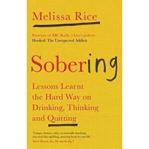 Sobering. Lessons Learnt the Hard Way on Drinking, Thinking and Quitting, Paperback - Melissa Rice imagine