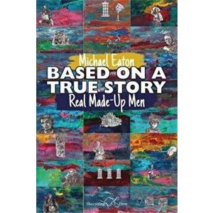 Based on a True Story. Real Made-Up Men, Paperback - Michael Eaton imagine