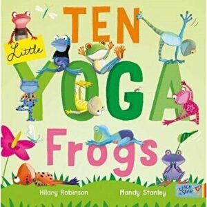 Ten Little Yoga Frogs, Paperback - Hilary Robinson imagine