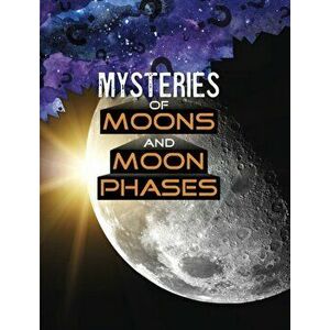 Mysteries of Moons and Moon Phases, Hardback - Ellen Labrecque imagine