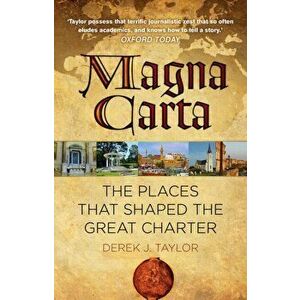 Magna Carta. The Places that Shaped the Great Charter, Paperback - Derek J. Taylor imagine