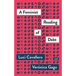 Feminist Reading of Debt, Paperback - Veronica Gago imagine