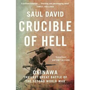 Crucible of Hell. Okinawa: the Last Great Battle of the Second World War, Paperback - Saul David imagine