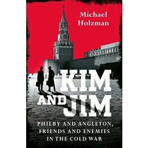Kim and Jim. Philby and Angleton, Friends and Enemies in the Cold War, Hardback - Michael Holzman imagine