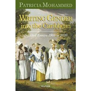 Writing Gender Into The Caribbean. Selected Essays 1988 to 2020, Paperback - Patricia Mohammed imagine