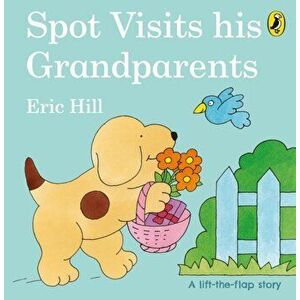 Spot Visits His Grandparents, Board book - Eric Hill imagine