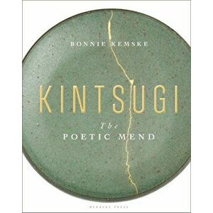 Kintsugi. The Poetic Mend, Hardback - Bonnie Kemske imagine