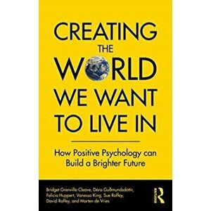Creating The World We Want To Live In. How Positive Psychology Can Build a Brighter Future, Paperback - Marten De Vries imagine