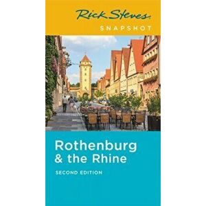 Rick Steves Snapshot Rothenburg & the Rhine (Second Edition), Paperback - Rick Steves imagine